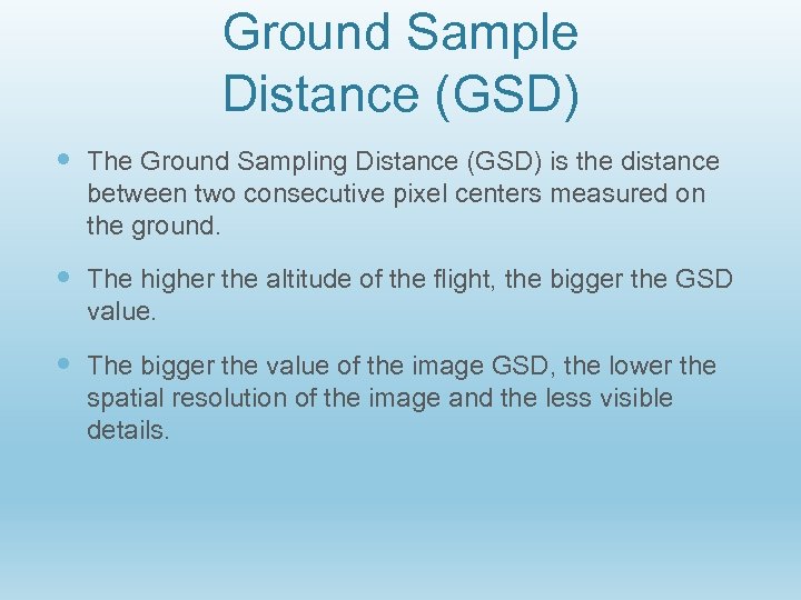 Ground Sample Distance (GSD) The Ground Sampling Distance (GSD) is the distance between two