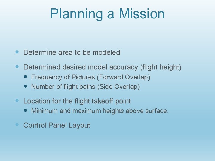Planning a Mission Determine area to be modeled Determined desired model accuracy (flight height)