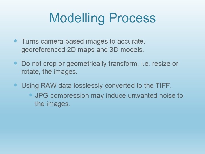 Modelling Process Turns camera based images to accurate, georeferenced 2 D maps and 3