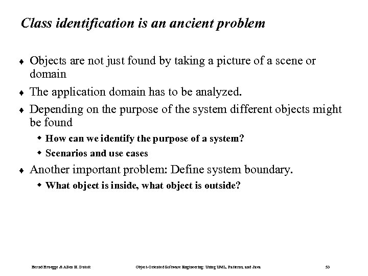 Class identification is an ancient problem ¨ ¨ ¨ Objects are not just found