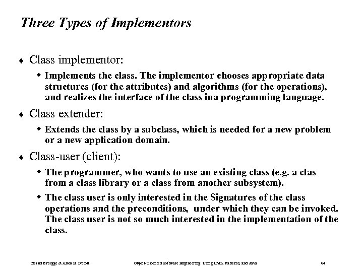Three Types of Implementors ¨ Class implementor: w Implements the class. The implementor chooses