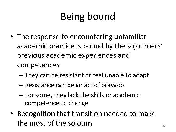 Being bound • The response to encountering unfamiliar academic practice is bound by the
