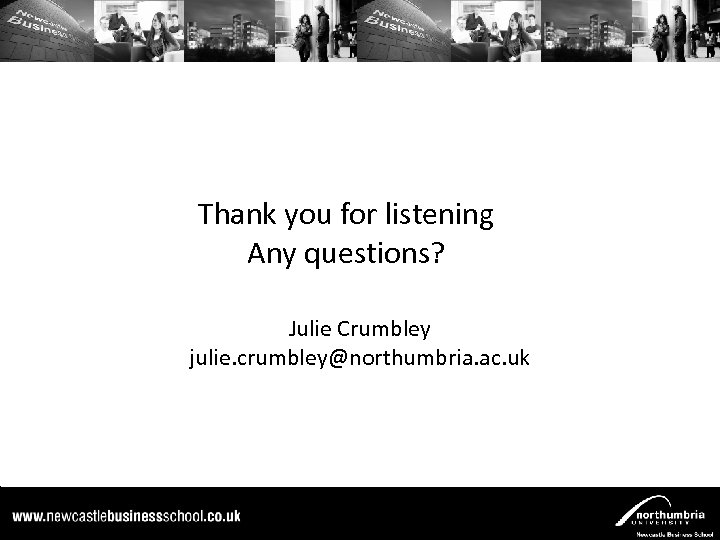 Thank you for listening Any questions? Julie Crumbley julie. crumbley@northumbria. ac. uk 