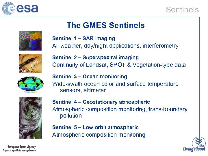 Sentinels The GMES Sentinels Sentinel 1 – SAR imaging All weather, day/night applications, interferometry