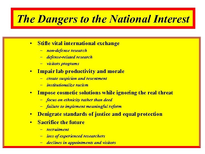 The Dangers to the National Interest • Stifle vital international exchange – non-defense research