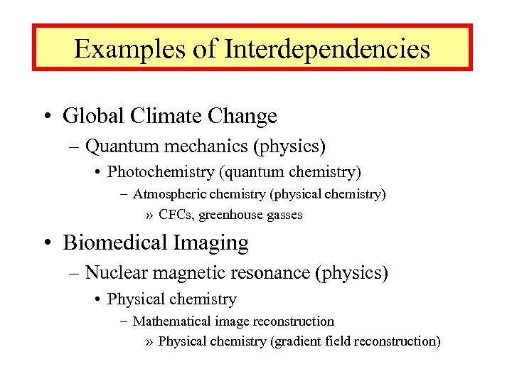 Examples of Interdependencies • Global Climate Change – Quantum mechanics (physics) • Photochemistry (quantum