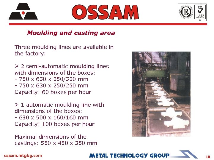 Moulding and casting area Three moulding lines are available in the factory: Ø 2