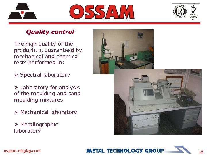 Quality control The high quality of the products is guaranteed by mechanical and chemical