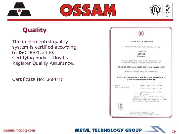 Quality The implemented quality system is certified according to ISO 9001: 2000. Certifying body