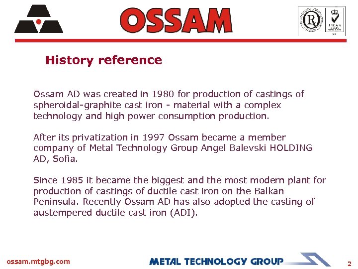 History reference Ossam AD was created in 1980 for production of castings of spheroidal-graphite