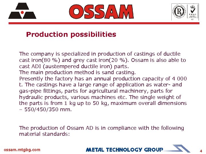 Production possibilities The company is specialized in production of castings of ductile cast iron(80