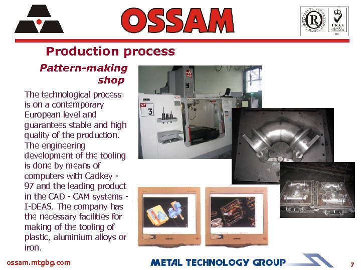 Production process Pattern-making shop The technological process is on a contemporary European level and