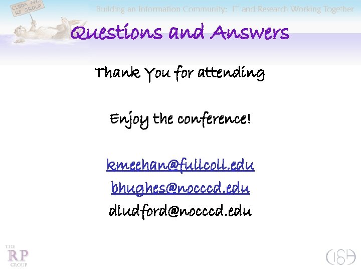 Questions and Answers Thank You for attending Enjoy the conference! kmeehan@fullcoll. edu bhughes@nocccd. edu