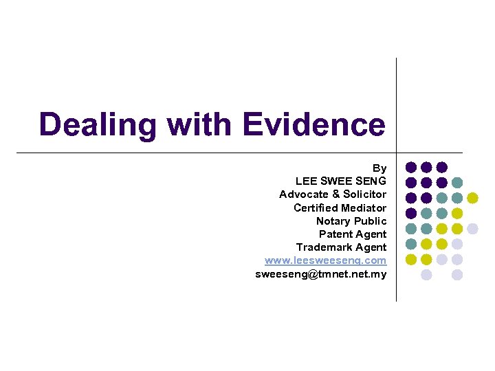 Dealing with Evidence By LEE SWEE SENG Advocate & Solicitor Certified Mediator Notary Public