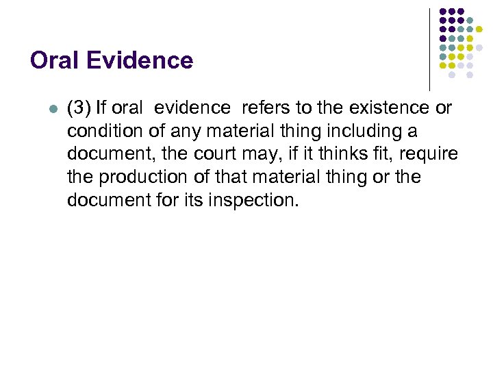 Oral Evidence l (3) If oral evidence refers to the existence or condition of