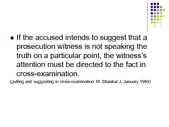 l If the accused intends to suggest that a prosecution witness is not speaking