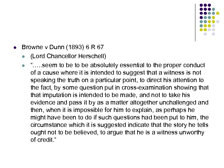 l Browne v Dunn (1893) 6 R 67 l (Lord Chancellor Herschell) l “….