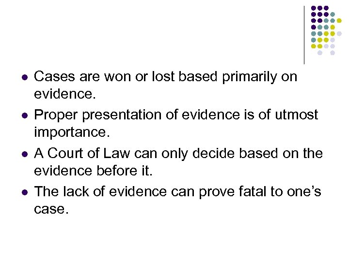 l l Cases are won or lost based primarily on evidence. Proper presentation of