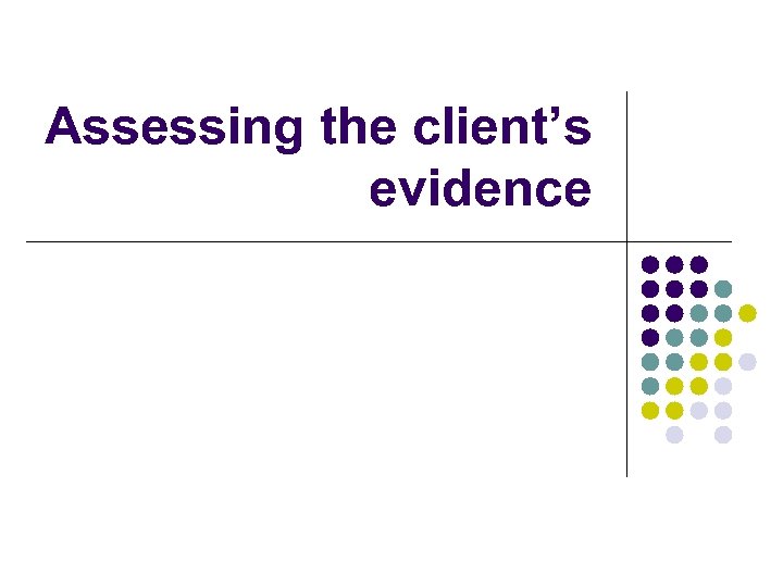 Assessing the client’s evidence 