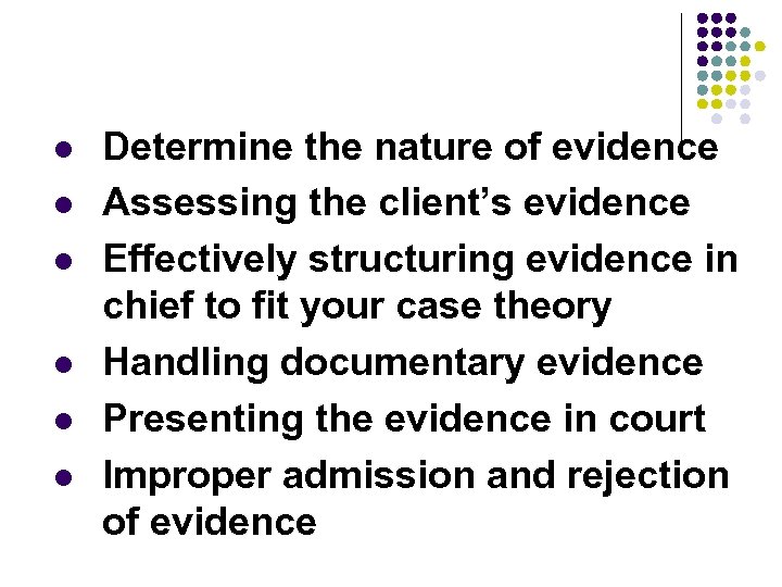 l l l Determine the nature of evidence Assessing the client’s evidence Effectively structuring