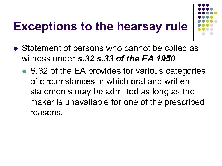 Exceptions to the hearsay rule l Statement of persons who cannot be called as