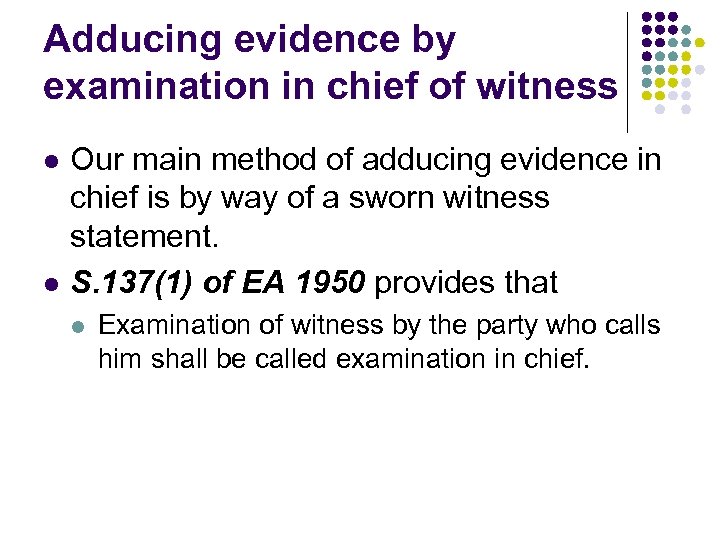 Adducing evidence by examination in chief of witness l l Our main method of