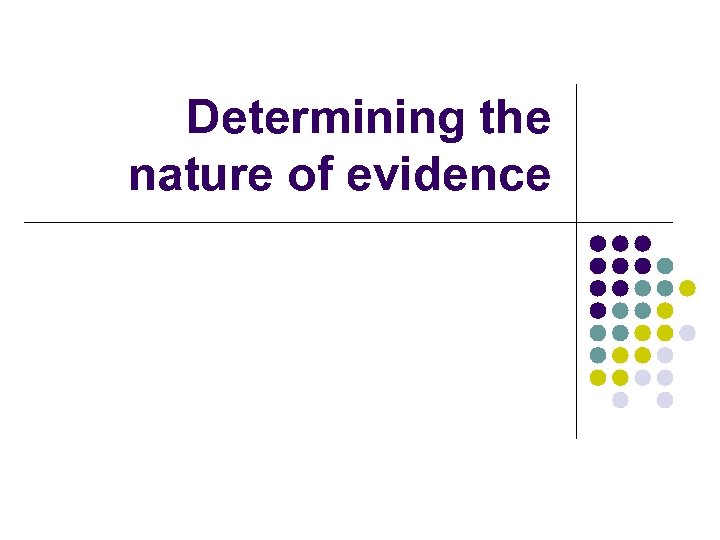 Determining the nature of evidence 