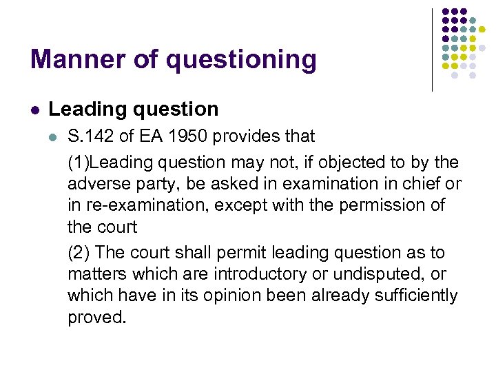 Manner of questioning l Leading question l S. 142 of EA 1950 provides that