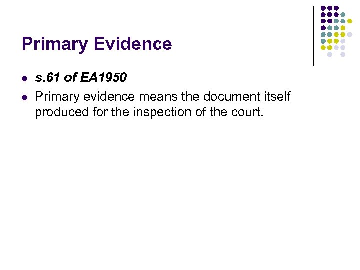 Primary Evidence l l s. 61 of EA 1950 Primary evidence means the document