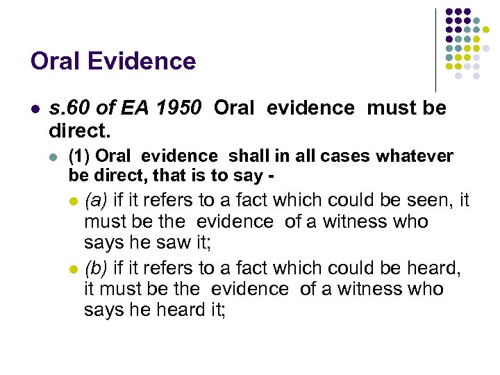 Oral Evidence l s. 60 of EA 1950 Oral evidence must be direct. l