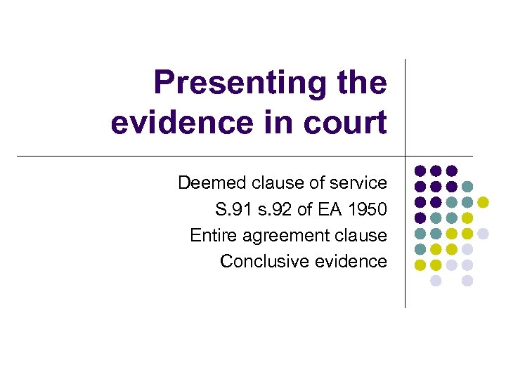 Presenting the evidence in court Deemed clause of service S. 91 s. 92 of