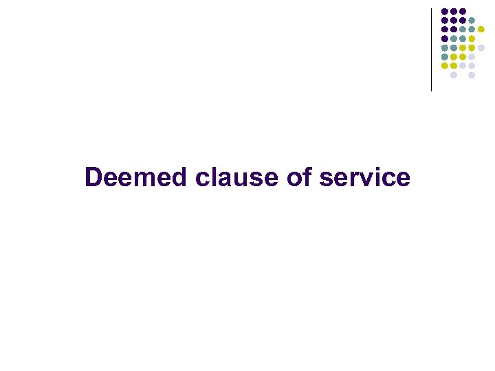 Deemed clause of service 