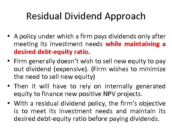 Residual Dividend Approach • A policy under which a firm pays dividends only after