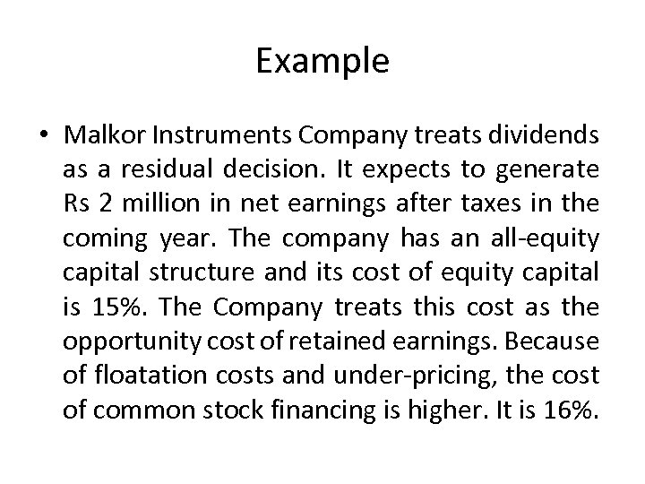 Example • Malkor Instruments Company treats dividends as a residual decision. It expects to