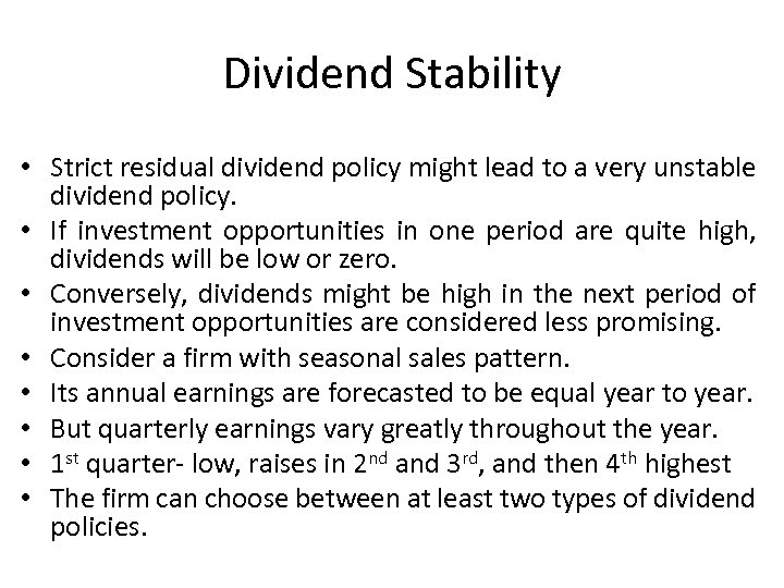 Dividend Stability • Strict residual dividend policy might lead to a very unstable dividend