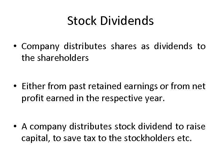 Stock Dividends • Company distributes shares as dividends to the shareholders • Either from