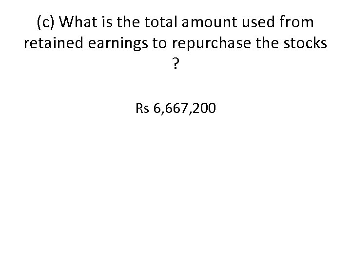 (c) What is the total amount used from retained earnings to repurchase the stocks