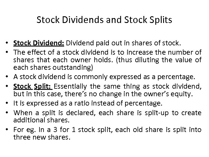 Stock Dividends and Stock Splits • Stock Dividend: Dividend paid out in shares of
