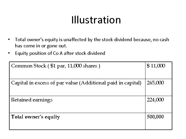 Illustration • Total owner’s equity is unaffected by the stock dividend because, no cash