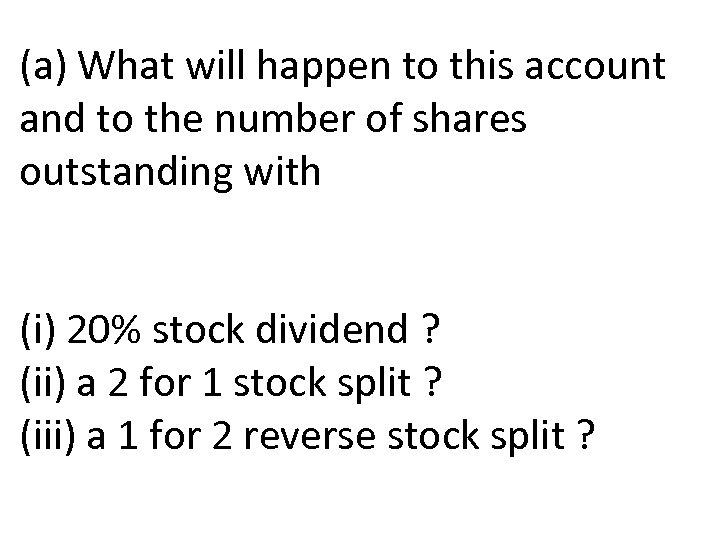 (a) What will happen to this account and to the number of shares outstanding