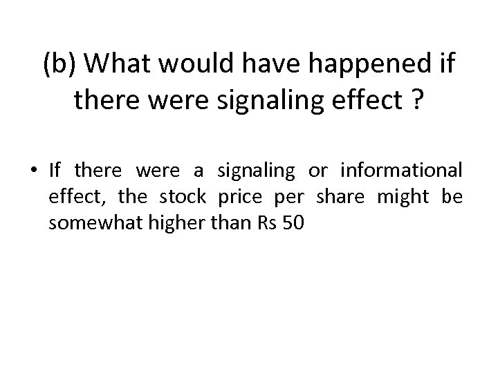 (b) What would have happened if there were signaling effect ? • If there