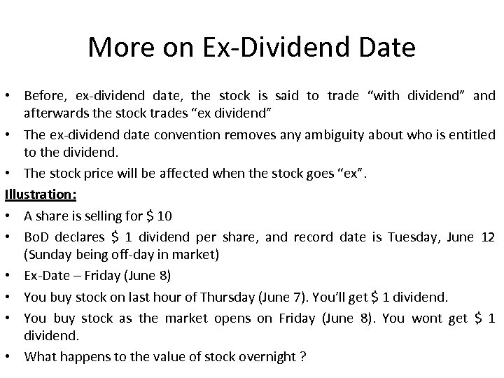 More on Ex-Dividend Date • Before, ex-dividend date, the stock is said to trade