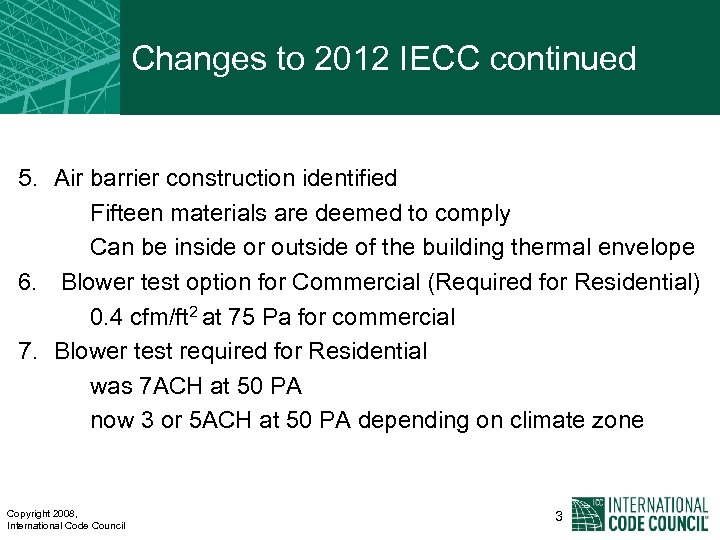 Changes to 2012 IECC continued 5. Air barrier construction identified Fifteen materials are deemed