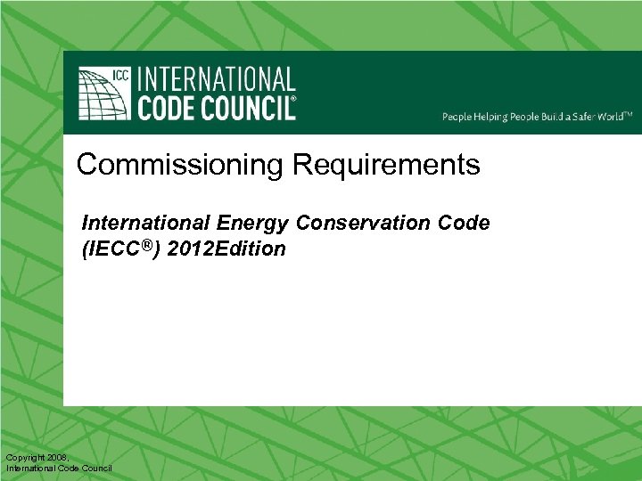 Commissioning Requirements International Energy Conservation Code (IECC®) 2012 Edition Copyright 2008, International Code Council