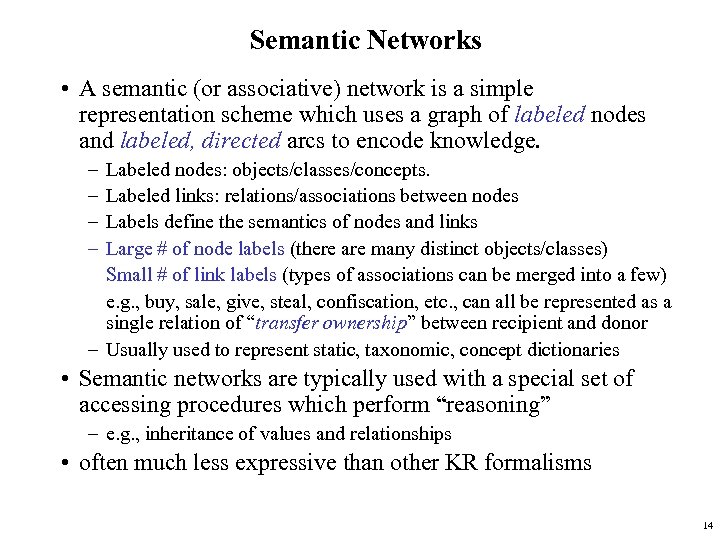 Semantic Networks • A semantic (or associative) network is a simple representation scheme which