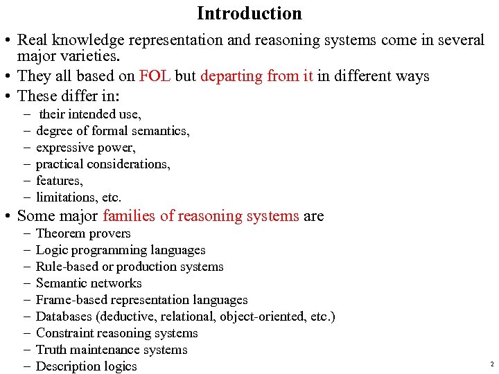 Introduction • Real knowledge representation and reasoning systems come in several major varieties. •