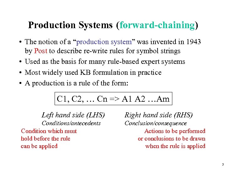 Production Systems (forward-chaining) • The notion of a “production system” was invented in 1943