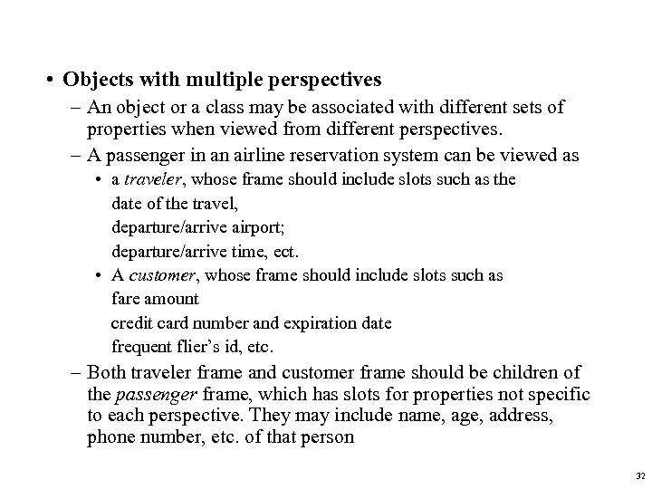  • Objects with multiple perspectives – An object or a class may be