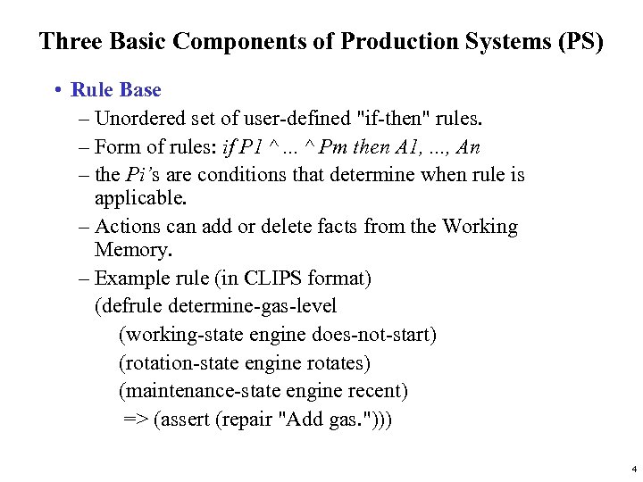 Three Basic Components of Production Systems (PS) • Rule Base – Unordered set of