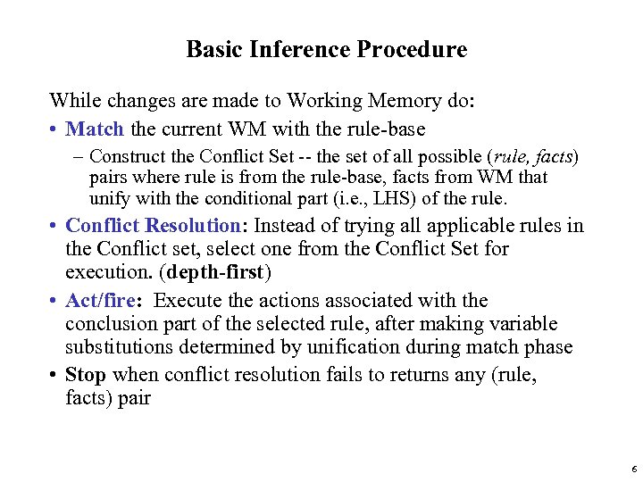 Basic Inference Procedure While changes are made to Working Memory do: • Match the